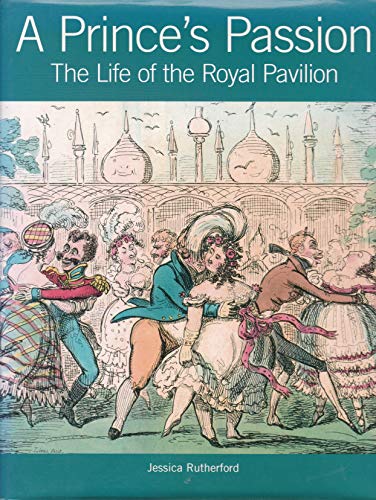 Stock image for A Prince's Passion: The Life of the Royal Pavilion for sale by WorldofBooks