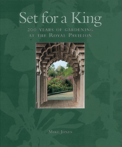 Imagen de archivo de Set for a King: 200 Years of Gardening at the Royal Pavilion a la venta por WorldofBooks