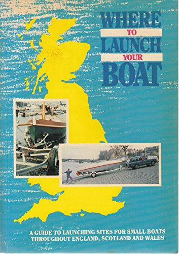 Stock image for Where to Launch Your Boat: A Selective Guide to Launching Sites in England, Scotland and Wales for sale by WorldofBooks