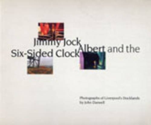 Beispielbild fr Jimmy Jock, Albert and the Six-sided Clock: Photographs of Liverpool's Docklands zum Verkauf von WorldofBooks