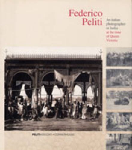 Stock image for Federico Peliti. An Italian photographer in India at the time of Queen Victoria for sale by Pallas Books Antiquarian Booksellers