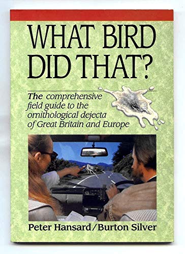 Stock image for What Bird Did That?: The Comprehensive Field Guide to the Ornithological Dejecta of Great Britain and Europe for sale by AwesomeBooks