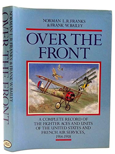 Over the Front: Complete Record of the Fighter Aces & Units of the United States & French Air Ser...