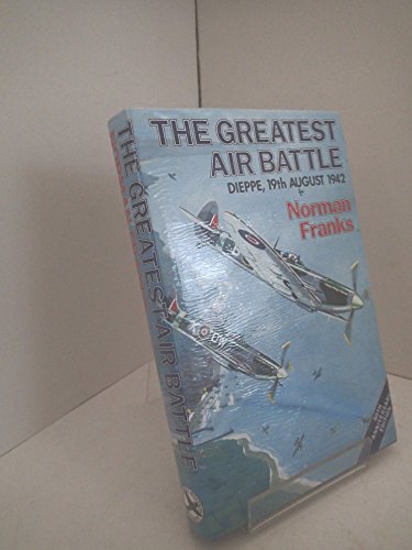 Imagen de archivo de The Greatest Air Battle: Dieppe, 19th August, 1942 a la venta por WorldofBooks
