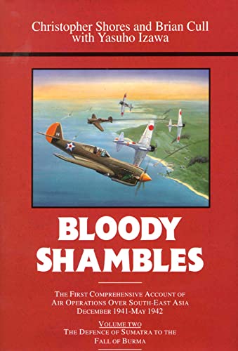 Stock image for Bloody Shambles: Volume Two. Defence of Sumatra to the Fall of Burma. for sale by Military Books