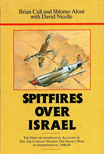 9780948817748: Spitfires over Israel/the First Authoritative Account of Air Conflict During the Israeli War of Independence, 1948-49
