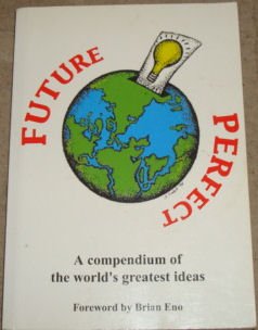 Future Perfect: A Compendium of the World's Greatest Ideas (Spirituality) (9780948826597) by Brian Eno