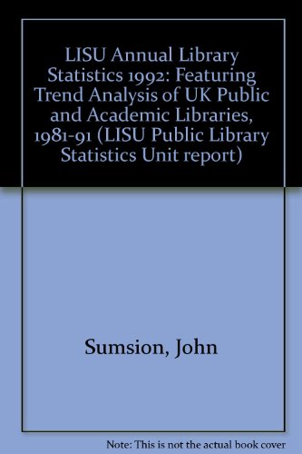 LISU Annual Library Statistics 1992: Featuring Trend Analysis of UK Public and Academic Libraries 1981-91 (LISU Public Library Statistics Unit Report) (9780948848490) by John Sumsion; Loughborough University Of Technology; Deborah R. Fossey