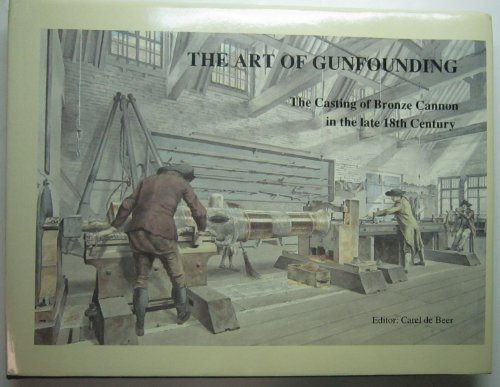 Stock image for The Art of Gunfounding: The Casting of Bronze Cannon in the Late 18th Century for sale by Peter Rhodes