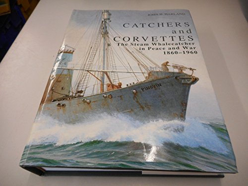 Beispielbild fr Catchers and Corvettes: The Steam Whalecatcher in Peace and War 1860-1960 zum Verkauf von Antiquarius Booksellers
