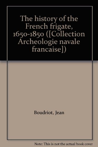 9780948864148: The history of the French frigate, 1650-1850 ([Collection Archeologie navale francaise])