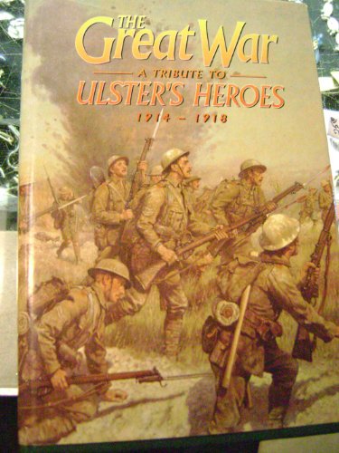 Stock image for The Great War : A tribute to Ulster`s Heroes, 1914-1918 for sale by Reuseabook