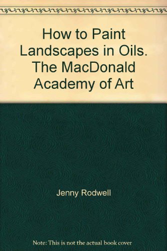 9780948872013: How to Paint Landscapes in Oils. The MacDonald Academy of Art