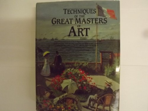 Stock image for Techniques of the Great Masters of Art: A Unique Guide to the Techiques of over 70 of the World's Greatest Painters for sale by B-Line Books
