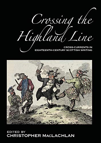 9780948877889: Crossing the Highland Line: Cross-Currents in Eighteenth-Century Scottish Writing, Selected Papers fro the 2005 ASLS Annual Conference: Cross-Currents in Eighteenth-Century Scottish Literature