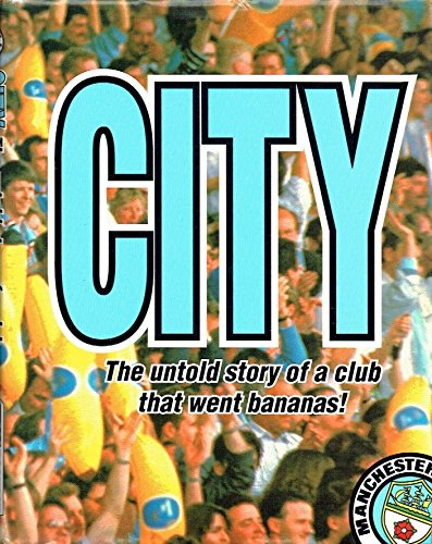 Stock image for City: The Untold Story of a Club That Went Bananas for sale by WorldofBooks