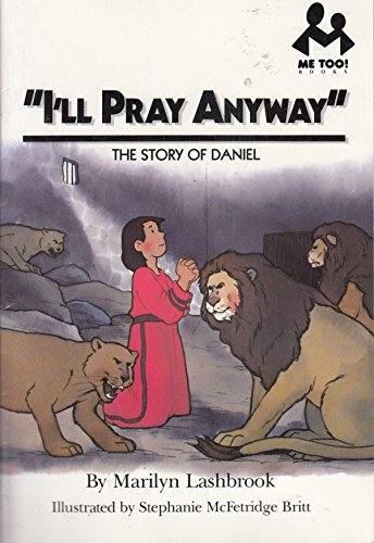 Stock image for I'll Pray Anyway: The Story of Daniel (Me Too!) for sale by Reuseabook