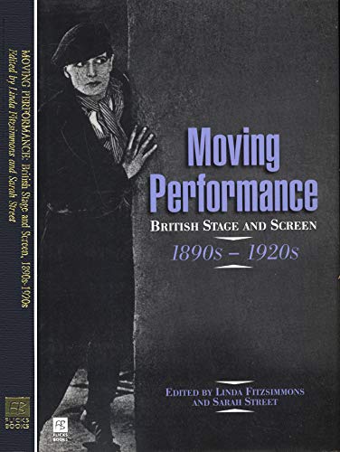 Stock image for Moving Performance: British Stage and Screen, 1890s-1920s for sale by Phatpocket Limited