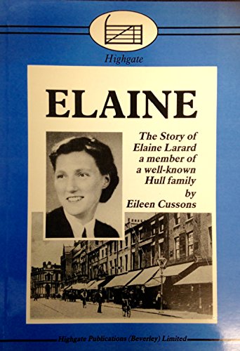 Imagen de archivo de Elaine: The Story of Elaine Larard a Member of a Well-Known Hull Family a la venta por Philip Emery