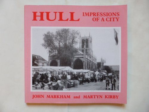 Hull: Impressions of a City (9780948929489) by Markham, John; Kirby, Martyn