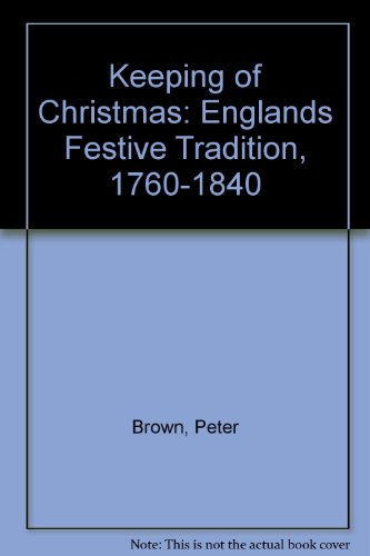 Stock image for The Keeping of Christmas England's Festive Tradition 1760 - 1840 for sale by Hessay Books