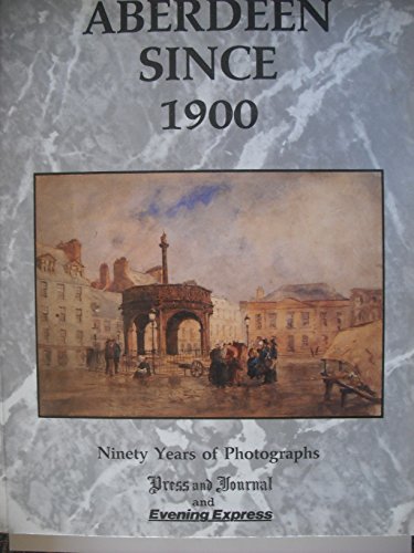 Beispielbild fr Aberdeen Since 1900: Ninety Years of Photographs zum Verkauf von WorldofBooks