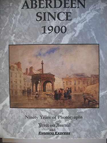 Stock image for Aberdeen Since 1900: Ninety Years of Photographs for sale by WorldofBooks