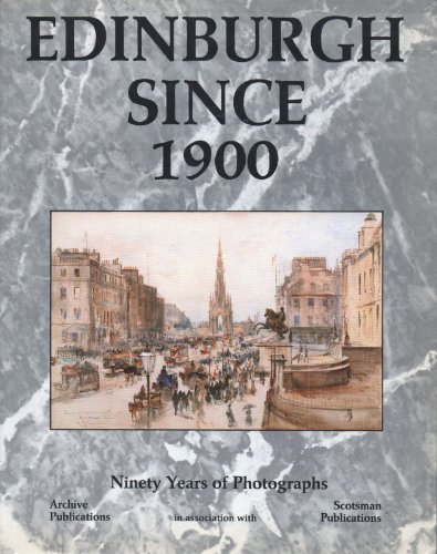 Edinburgh Since 1900. Ninety Years of Photographs