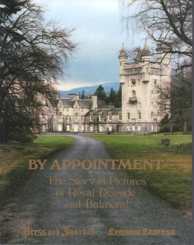 Stock image for By Appointment: Story of Royal Deeside and Balmoral in Pictures for sale by WorldofBooks
