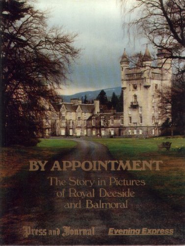 By Appointment: Story of Royal Deeside and Balmoral in Pictures (9780948946394) by Paul Harris