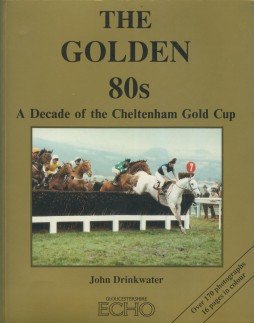 9780948946745: The golden 80s: A decade of the Cheltenham Gold Cup