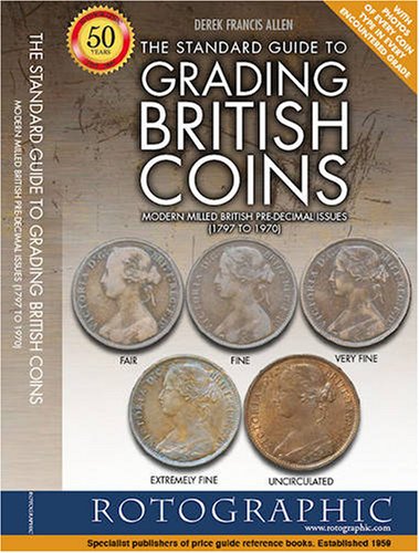 The Standard Guide to Grading British Coins: Pre-decimal Issues (1797 to 1970): Derek Francis Allen