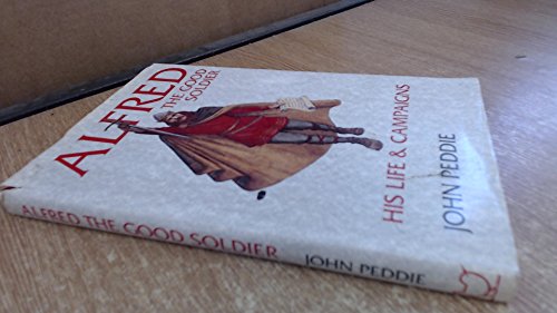 Stock image for Alfred the Good Soldier: His Life and Campaigns for sale by WorldofBooks