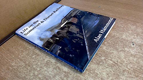Life on the Somerset and Dorset Railway (9780948975554) by Alan Hammond