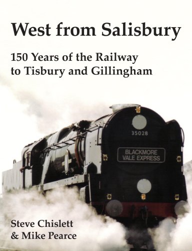 West from Salisbury: 150 Years of the Railway to Tisbury and Gillingham (9780948975875) by Steve & Pearce Mike Chislett; Mike Pearce