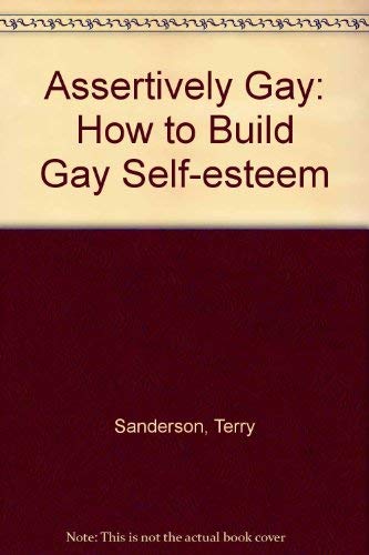 Stock image for Assertively Gay: How to Build Gay Self-esteem for sale by MusicMagpie