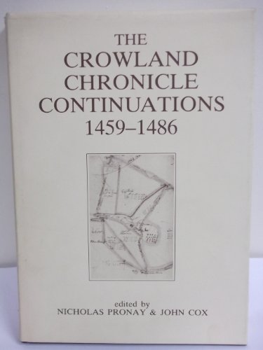 The Crowland Chronicle Continuations 1459-1486 (English, Latin and Latin Edition) (9780948993008) by Pronay, Nicholas; Cox, John; Richard III And Yorkist History Trust