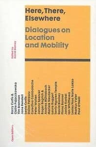 Stock image for Here, There, Elsewhere: Dialogues on Location and Mobility for sale by WorldofBooks