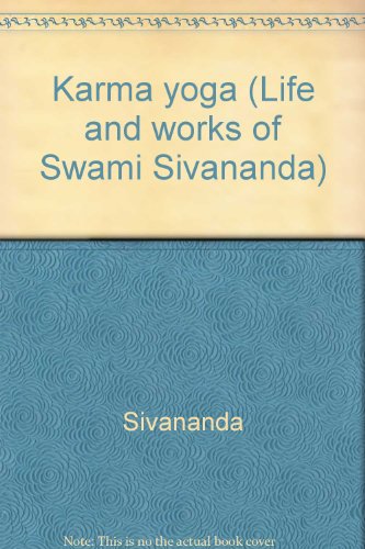 Karma Yoga: Life and Works of Swami Sivananda Volume 3