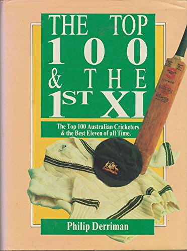 9780949054319: The top 100 & the 1st XI: The top 100 Australian cricketers and the best eleven of all time