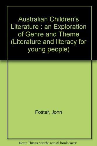 Australian children's literature: An exploration of genre and theme (Literature and literacy for young people) (9780949060327) by John Foster