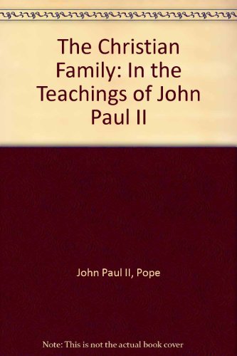 Beispielbild fr The Christian Family: In the Teachings of John Paul II zum Verkauf von HPB-Diamond