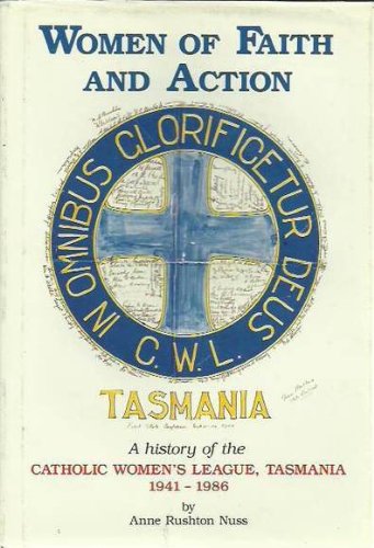 9780949089007: Women of faith and action: History of the Catholic Womens League, Tasmania, 1941-1986