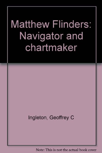 Stock image for Matthew Flinders; Navigator & Chartmaker for sale by THE CROSS Art + Books