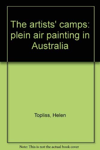 The artists' camps: Ê»pleinÊ¼ air painting in Australia (9780949104021) by Topliss, Helen