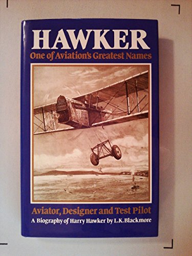 Imagen de archivo de Hawker, One of Aviation's Greatest Names Aviator, Designer and Test Pilot [Hardcover] Blackmore, L. K. a la venta por GridFreed