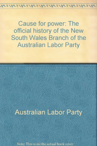 9780949138613: Cause for power: The official history of the New South Wales Branch of the Australian Labor Party