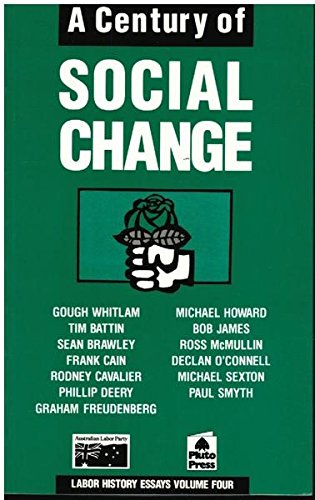 A Century of social change (Labor history essays) (9780949138866) by Gough Whitlam; Tim Battin; Sean Brawley; Frank Cain; Rodney Cavalier; Phillip Deery; Graham Freudenberg; Michael Howard; Bob James; Ross McMullin;...