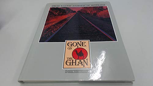 Stock image for Gone on the Ghan and other Great railway Journeys of Australia for sale by Laurel Reed Books