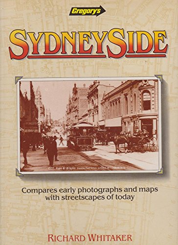 Sydneyside. Compares Early Photographs and Maps with Streetscapes of Today.